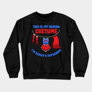 This Is My Human Costume I'm Really A Superhero - Carnival Gift Crewneck Sweatshirt